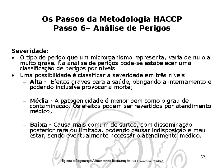 Os Passos da Metodologia HACCP Passo 6– Análise de Perigos Severidade: • O tipo