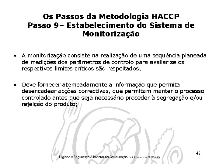 Os Passos da Metodologia HACCP Passo 9– Estabelecimento do Sistema de Monitorização • A