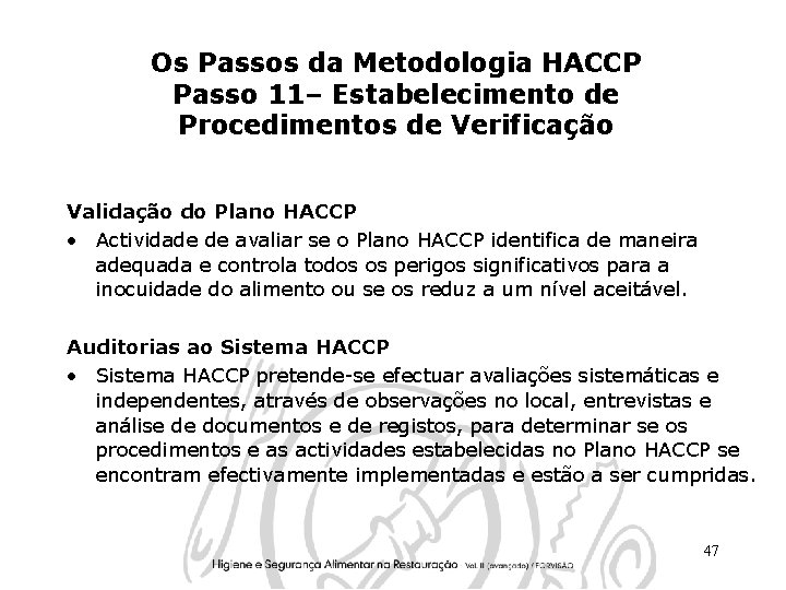 Os Passos da Metodologia HACCP Passo 11– Estabelecimento de Procedimentos de Verificação Validação do