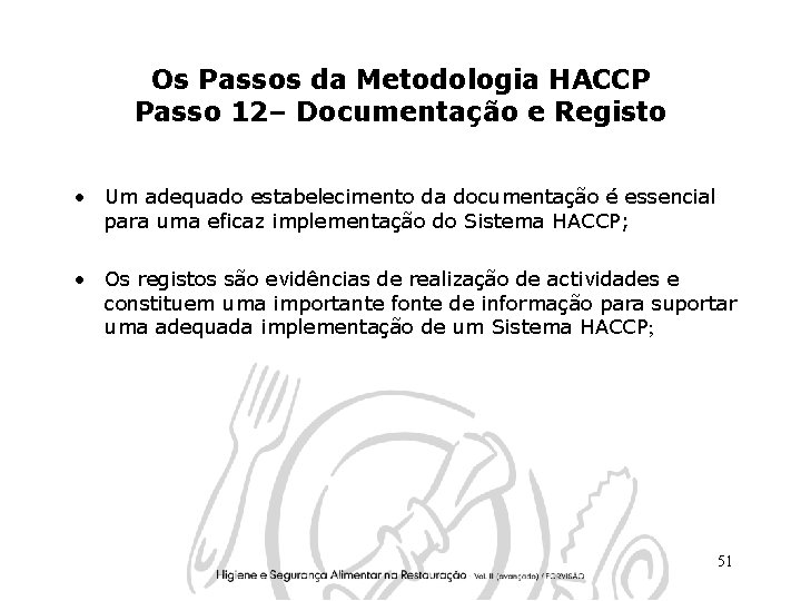 Os Passos da Metodologia HACCP Passo 12– Documentação e Registo • Um adequado estabelecimento