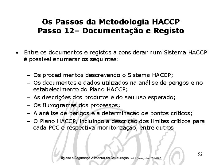 Os Passos da Metodologia HACCP Passo 12– Documentação e Registo • Entre os documentos