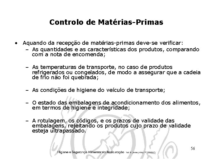 Controlo de Matérias-Primas • Aquando da recepção de matérias-primas deve-se verificar: – As quantidades