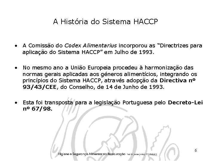 A História do Sistema HACCP • A Comissão do Codex Alimentarius incorporou as “Directrizes
