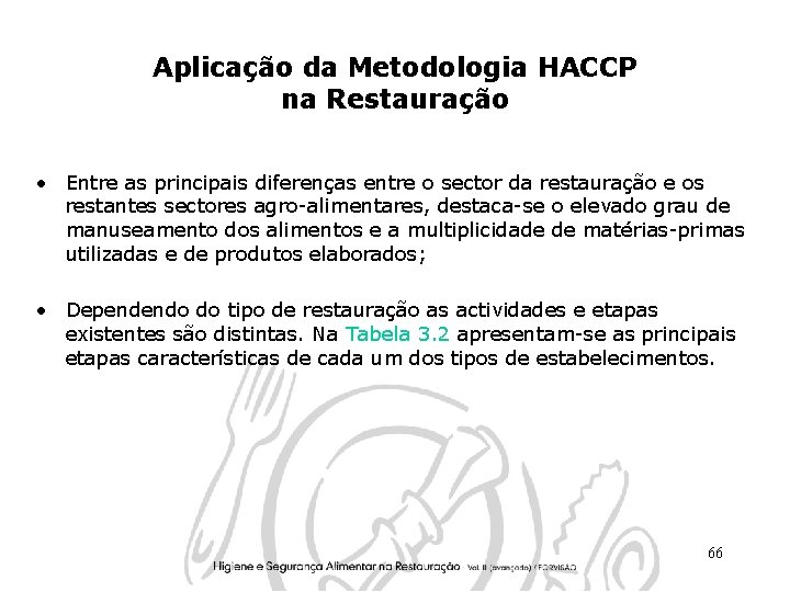 Aplicação da Metodologia HACCP na Restauração • Entre as principais diferenças entre o sector