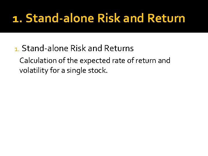 1. Stand-alone Risk and Returns Calculation of the expected rate of return and volatility
