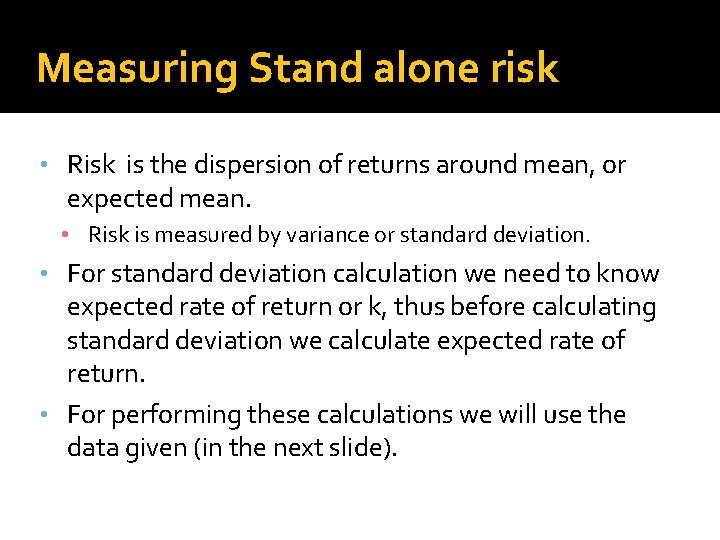 Measuring Stand alone risk • Risk is the dispersion of returns around mean, or
