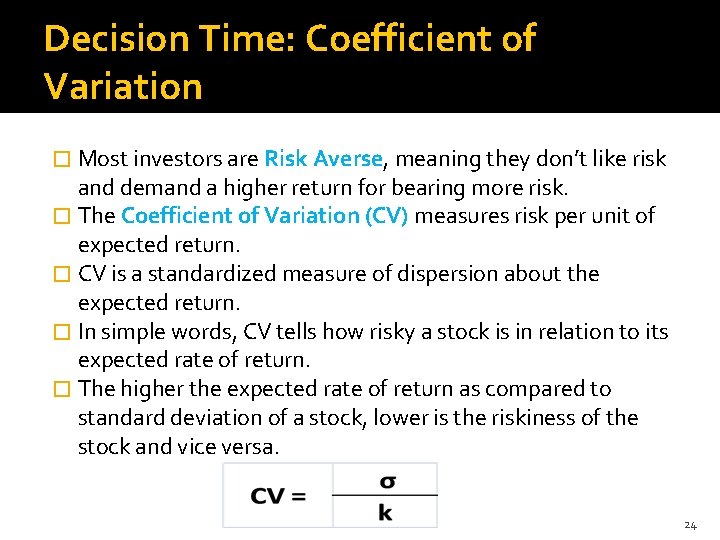 Decision Time: Coefficient of Variation � Most investors are Risk Averse, meaning they don’t