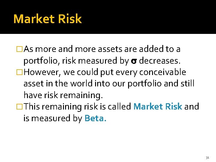 Market Risk �As more and more assets are added to a portfolio, risk measured