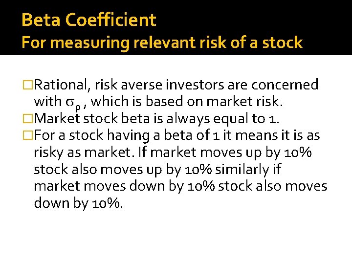 Beta Coefficient For measuring relevant risk of a stock �Rational, risk averse investors are
