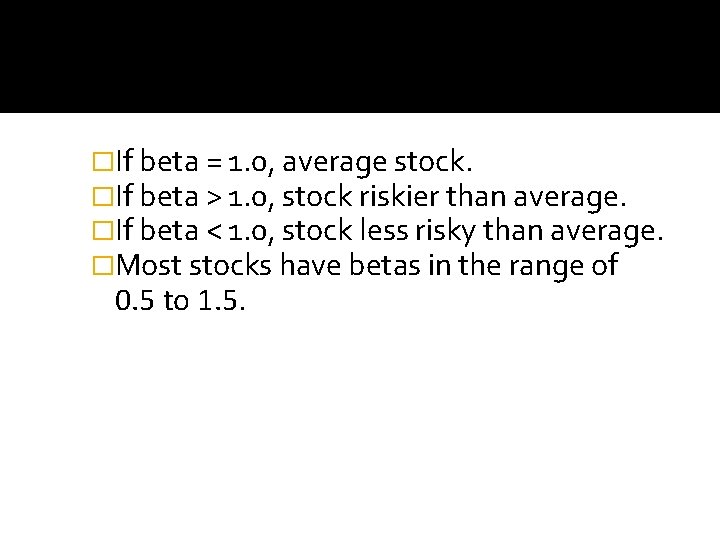 �If beta = 1. 0, average stock. �If beta > 1. 0, stock riskier