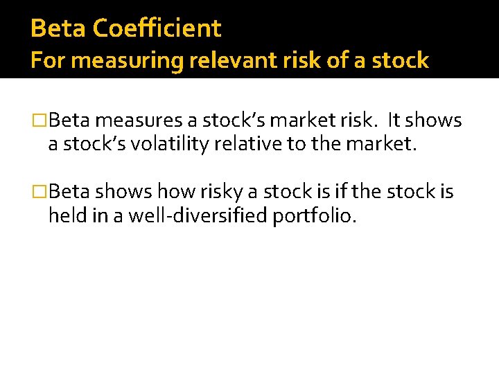 Beta Coefficient For measuring relevant risk of a stock �Beta measures a stock’s market