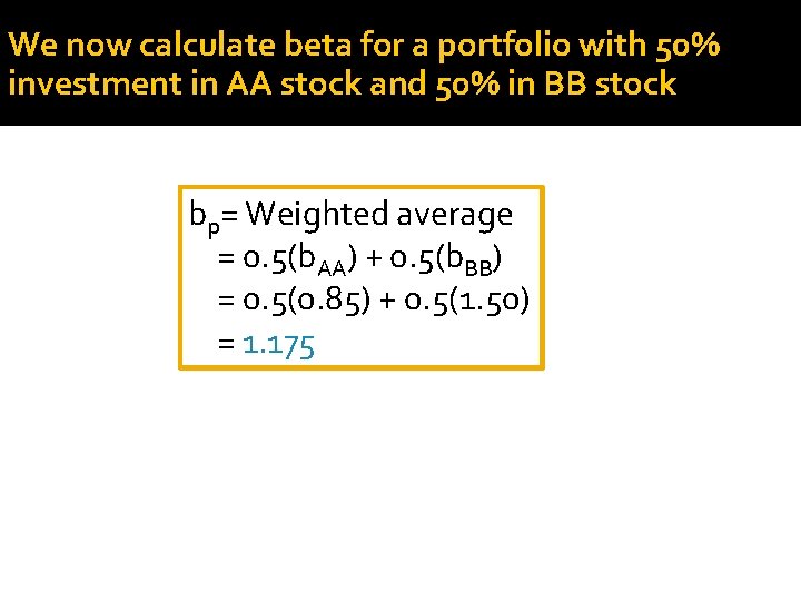We now calculate beta for a portfolio with 50% investment in AA stock and