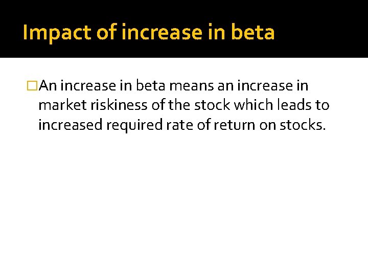 Impact of increase in beta �An increase in beta means an increase in market