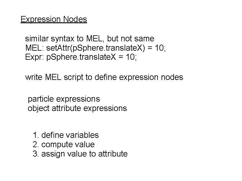 Expression Nodes similar syntax to MEL, but not same MEL: set. Attr(p. Sphere. translate.