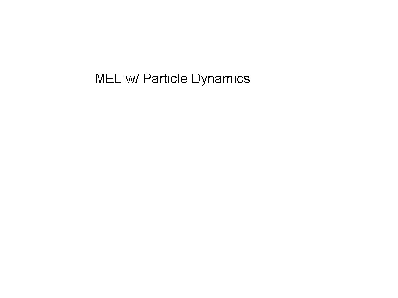MEL w/ Particle Dynamics 