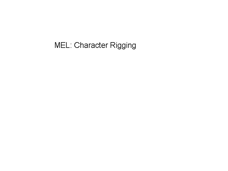 MEL: Character Rigging 