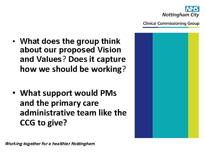  • What does the group think about our proposed Vision and Values? Does