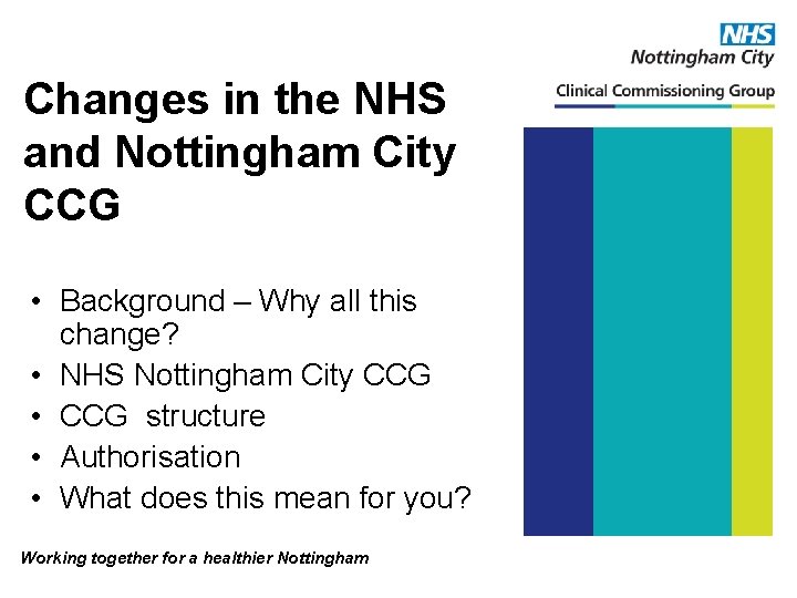 Changes in the NHS and Nottingham City CCG • Background – Why all this