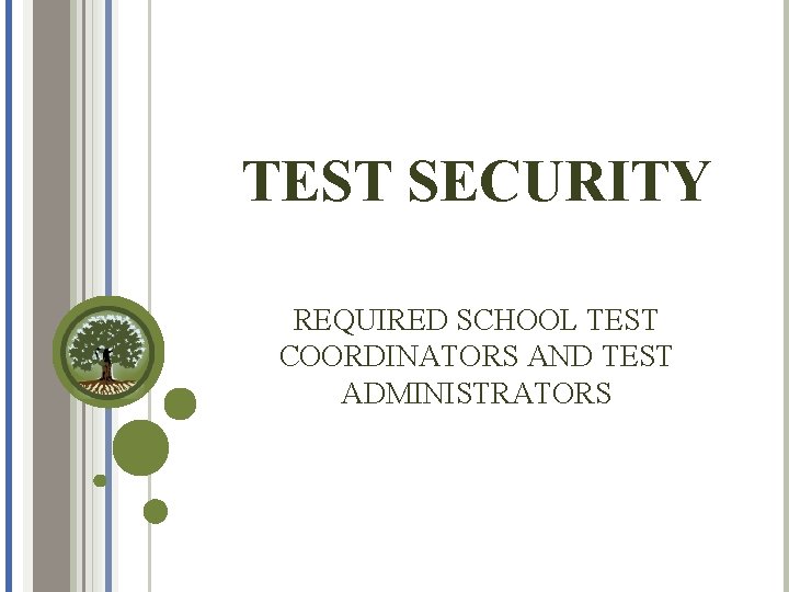 TEST SECURITY REQUIRED SCHOOL TEST COORDINATORS AND TEST ADMINISTRATORS TEST SECURITY REQUIRED SCHOOL TEST COORDINATORS AND TEST ADMINISTRATORS