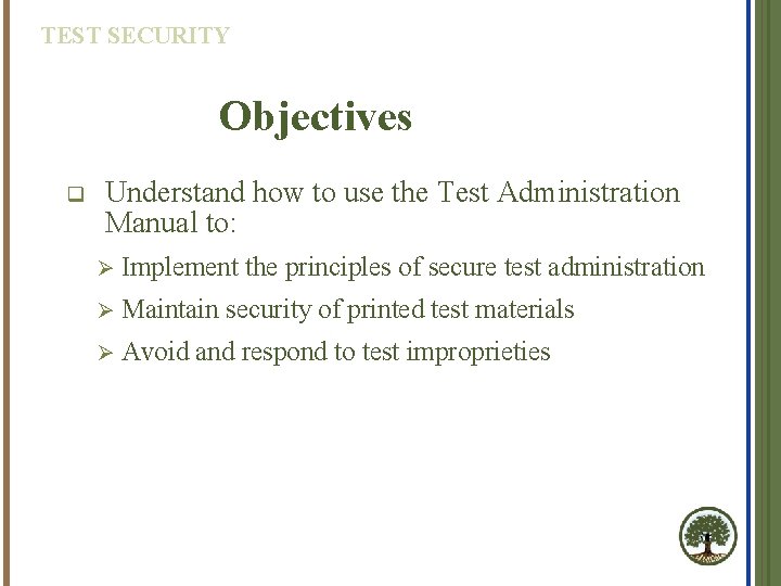 TEST SECURITY Objectives q Understand how to use the Test Administration Manual to: Ø TEST SECURITY Objectives q Understand how to use the Test Administration Manual to: Ø