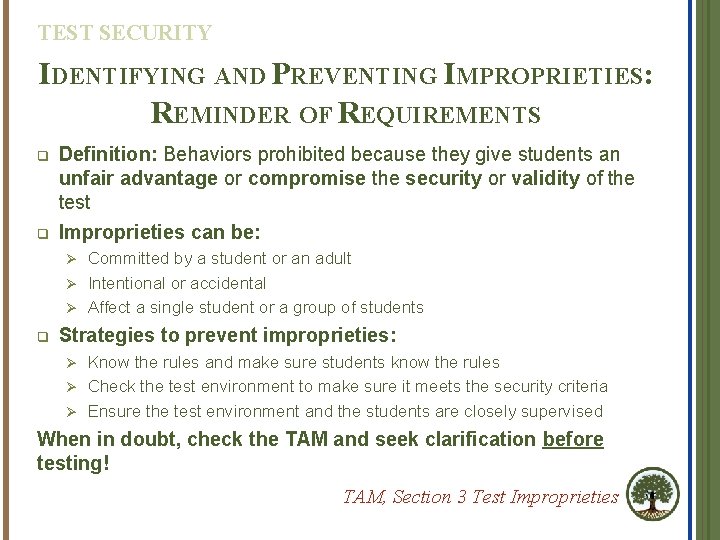 TEST SECURITY IDENTIFYING AND PREVENTING IMPROPRIETIES: REMINDER OF REQUIREMENTS q q Definition: Behaviors prohibited TEST SECURITY IDENTIFYING AND PREVENTING IMPROPRIETIES: REMINDER OF REQUIREMENTS q q Definition: Behaviors prohibited