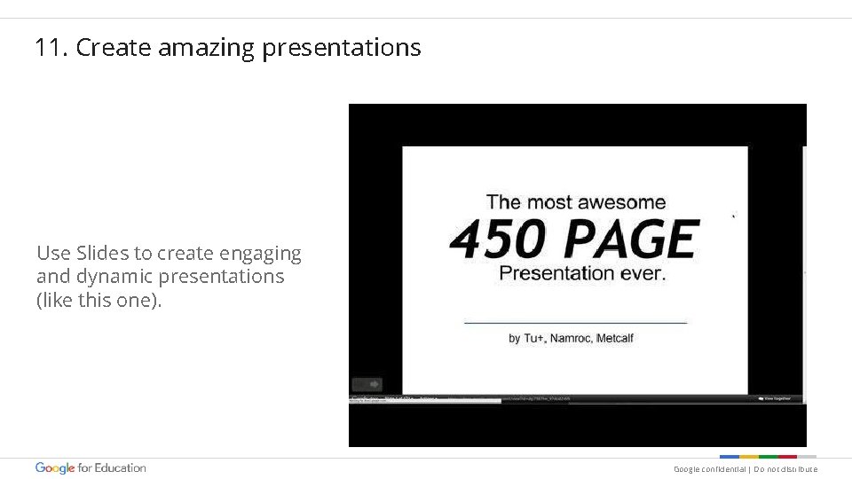 11. Create amazing presentations Use Slides to create engaging and dynamic presentations (like this