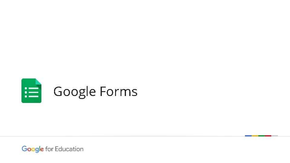 Google Forms Google confidential | Do not distribute 