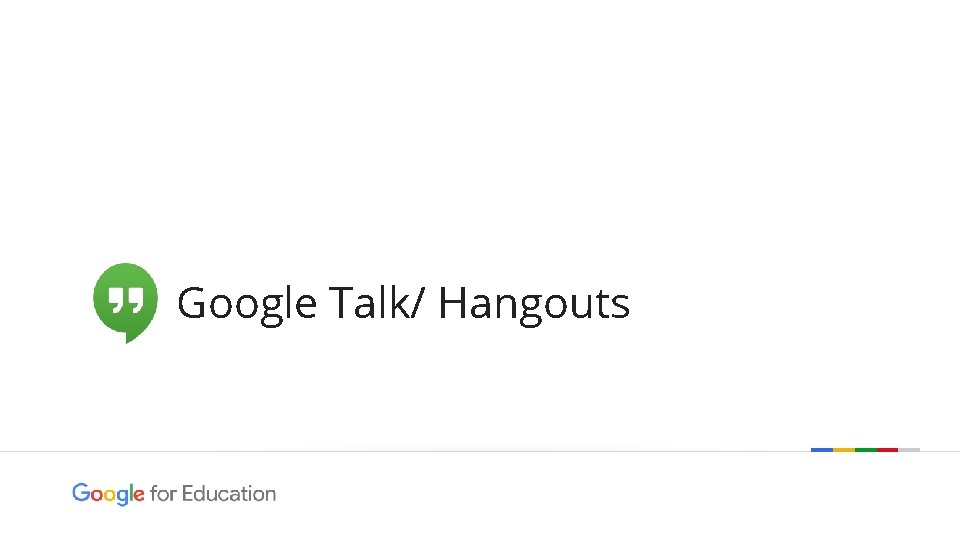 Google Talk/ Hangouts Google confidential | Do not distribute 