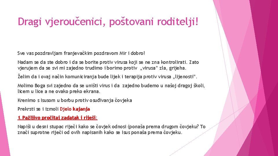 Dragi vjeroučenici, poštovani roditelji! Sve vas pozdravljam franjevačkim pozdravom Mir i dobro! Nadam se Dragi vjeroučenici, poštovani roditelji! Sve vas pozdravljam franjevačkim pozdravom Mir i dobro! Nadam se