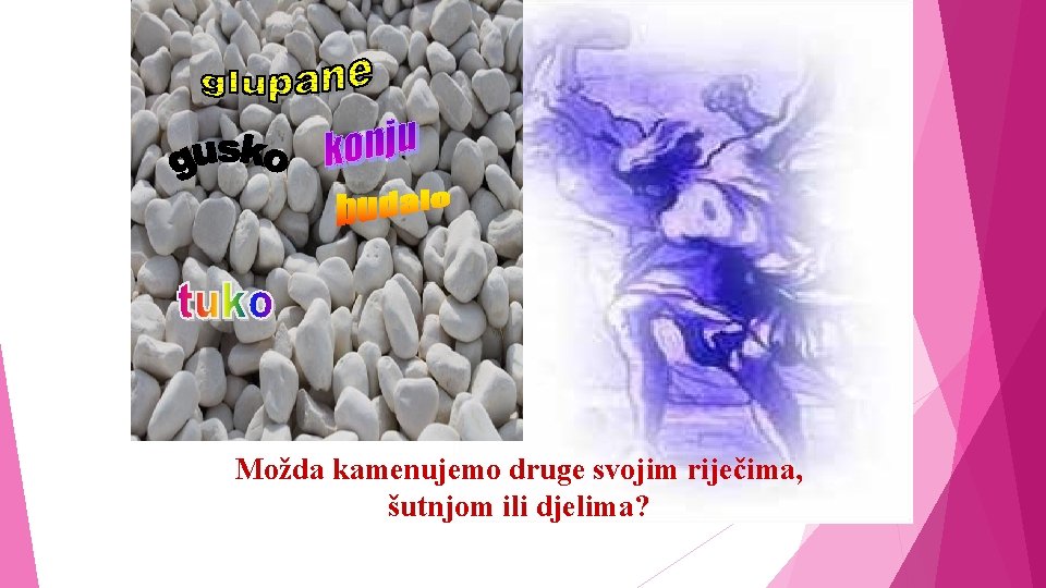 Možda kamenujemo druge svojim riječima, šutnjom ili djelima? Možda kamenujemo druge svojim riječima, šutnjom ili djelima?