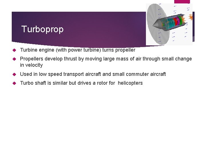 Turboprop Turbine engine (with power turbine) turns propeller Propellers develop thrust by moving large
