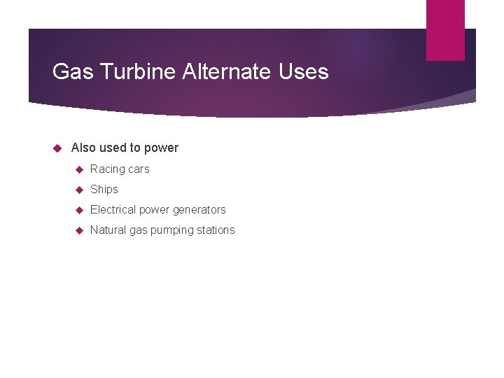 Gas Turbine Alternate Uses Also used to power Racing cars Ships Electrical power generators