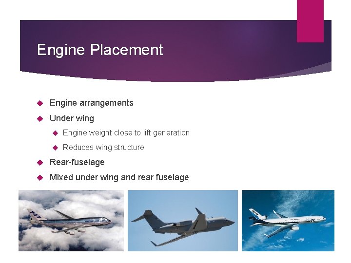 Engine Placement Engine arrangements Under wing Engine weight close to lift generation Reduces wing