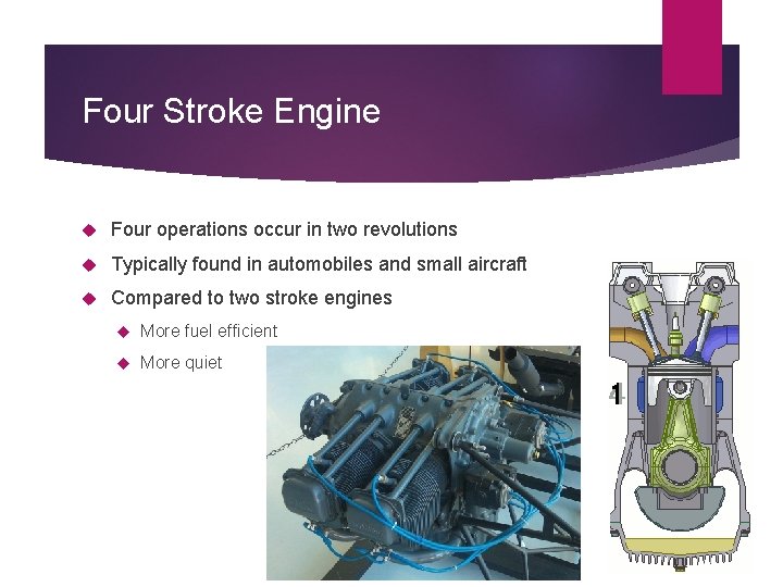 Four Stroke Engine Four operations occur in two revolutions Typically found in automobiles and