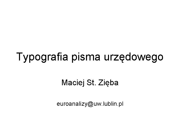 Typografia pisma urzędowego Maciej St. Zięba euroanalizy@uw. lublin. pl 