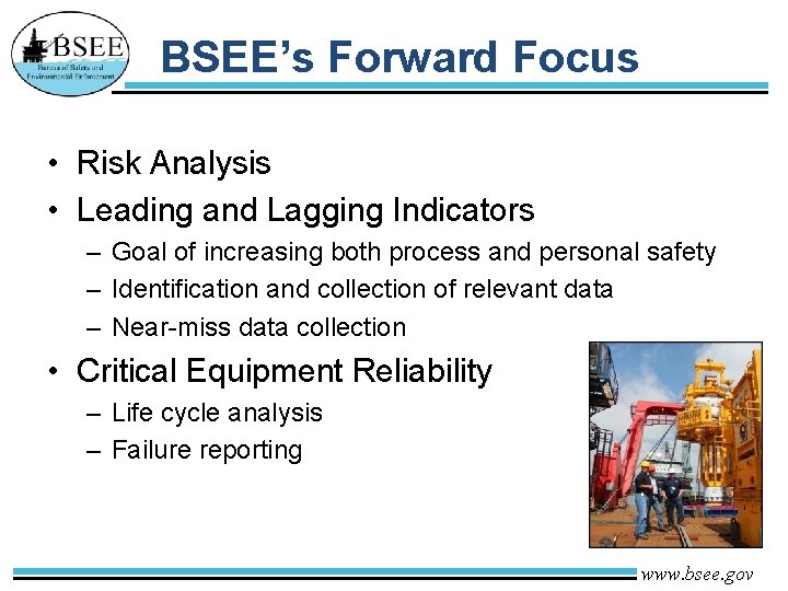 BSEE’s Forward Focus • Risk Analysis • Leading and Lagging Indicators – Goal of