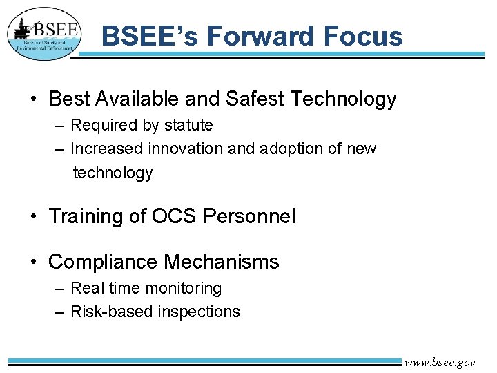 BSEE’s Forward Focus • Best Available and Safest Technology – Required by statute –