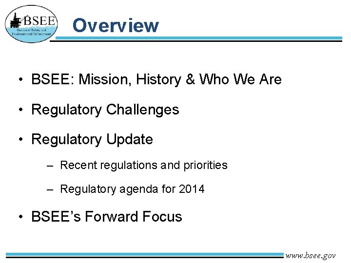 Overview • BSEE: Mission, History & Who We Are • Regulatory Challenges • Regulatory