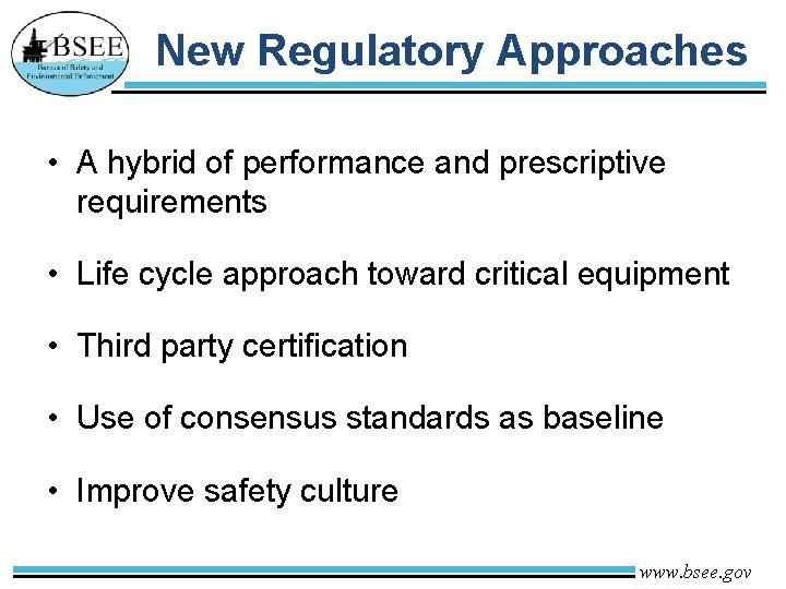 New Regulatory Approaches • A hybrid of performance and prescriptive requirements • Life cycle