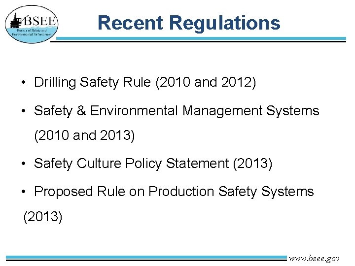 Recent Regulations • Drilling Safety Rule (2010 and 2012) • Safety & Environmental Management