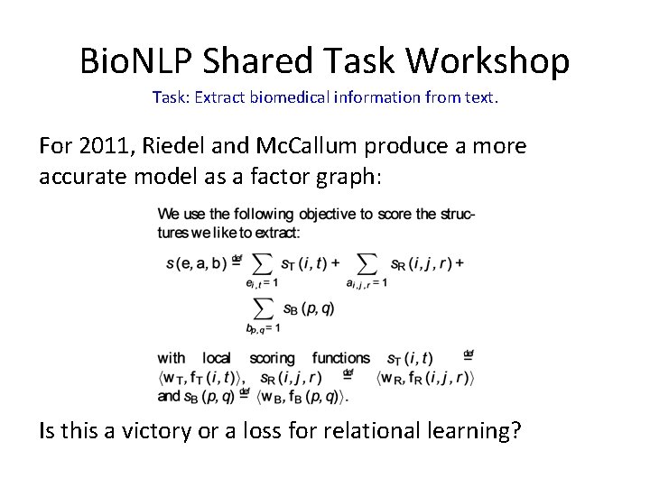 Bio. NLP Shared Task Workshop Task: Extract biomedical information from text. For 2011, Riedel