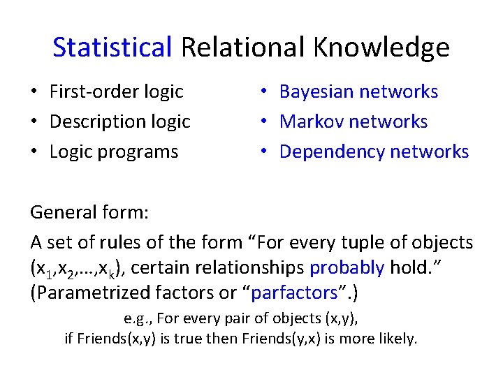 Statistical Relational Knowledge • First-order logic • Description logic • Logic programs • Bayesian