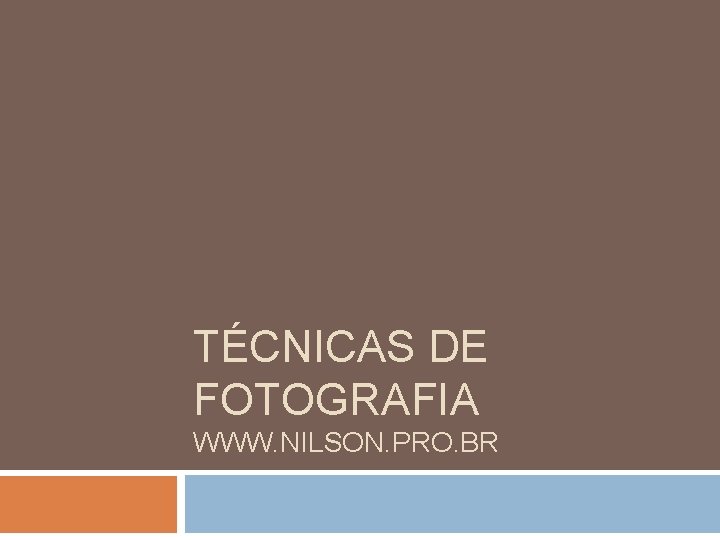 TÉCNICAS DE FOTOGRAFIA WWW. NILSON. PRO. BR 