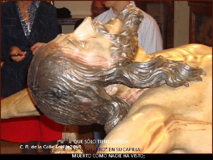 QUE SÓLO TIENE SEVILLA: AL "CACHORRO" EN SU CAPILLA MUERTO COMO NADIE HA VISTO;