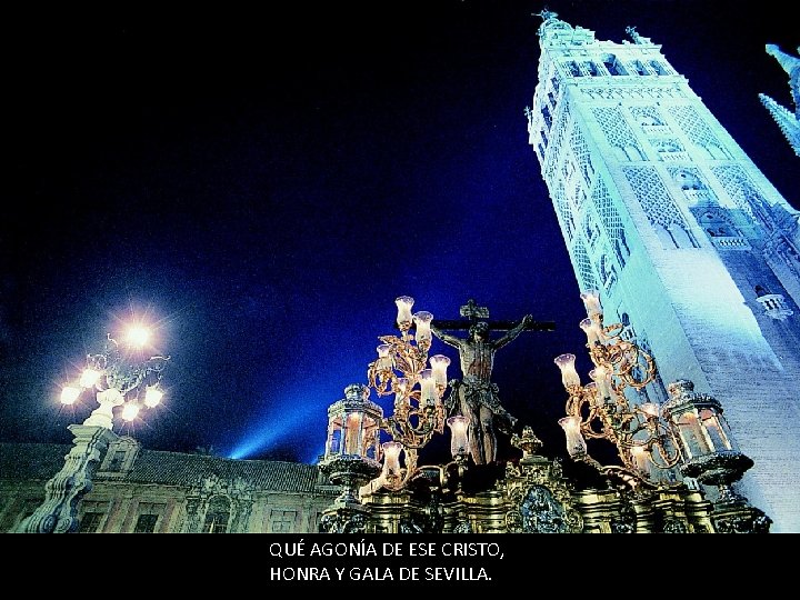 QUÉ AGONÍA DE ESE CRISTO, HONRA Y GALA DE SEVILLA. 