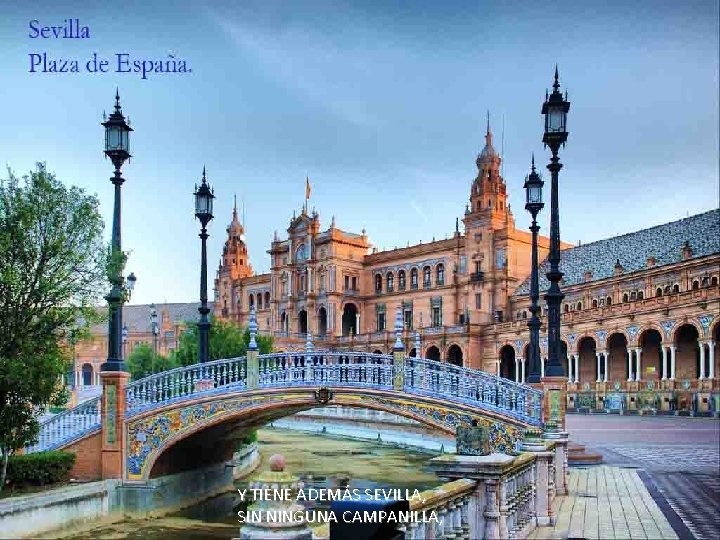 Y TIENE ADEMÁS SEVILLA, SIN NINGUNA CAMPANILLA, 
