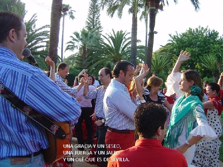 UNA GRACIA Y UN SESEO, UNA JUERGA Y UN JALEO Y UN OLÉ QUE