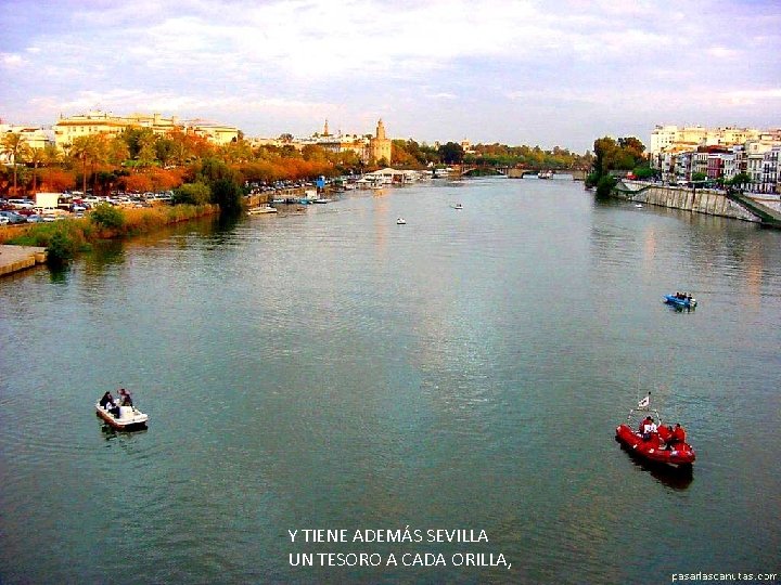 Y TIENE ADEMÁS SEVILLA UN TESORO A CADA ORILLA, 