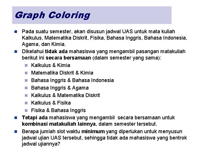 Graph Coloring Pada suatu semester, akan disusun jadwal UAS untuk mata kuliah Kalkulus, Matematika