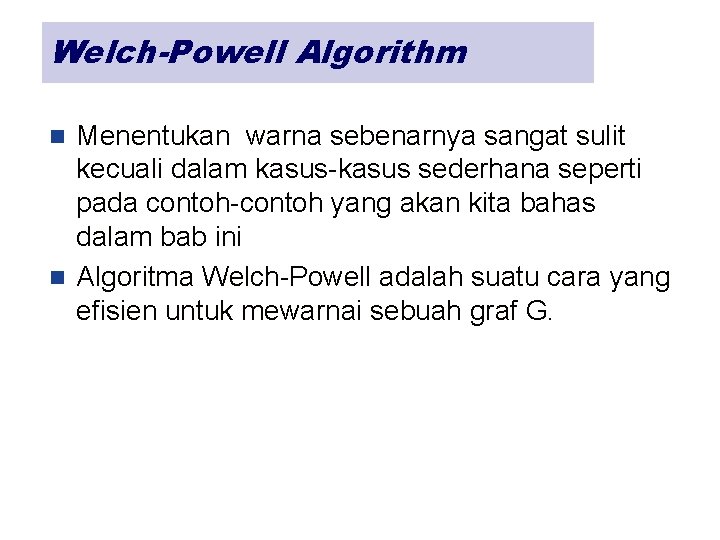 Welch-Powell Algorithm Menentukan warna sebenarnya sangat sulit kecuali dalam kasus-kasus sederhana seperti pada contoh-contoh